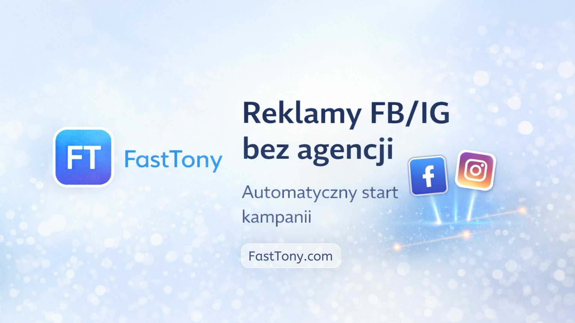FastTony: automatyczne reklamy Facebook/Instagram dla małych firm — jak ruszyć bez agencji?