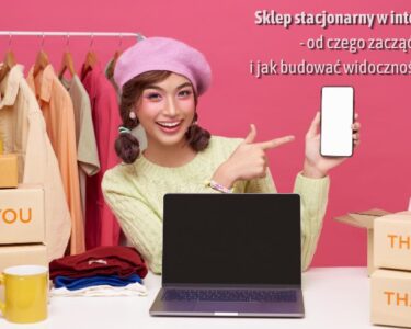Sklep stacjonarny w internecie - od czego zacząć i jak budować widoczność online, sprzedawczyni z telefonem i laptopem